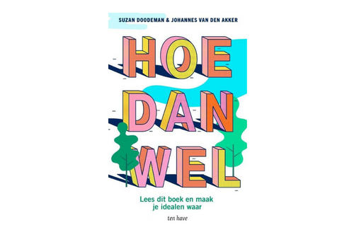 ‘Hoe dan wel’ – maak je idealen waar